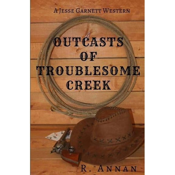 Outcasts of Troublesome Creek: A Jesse Garnett Western