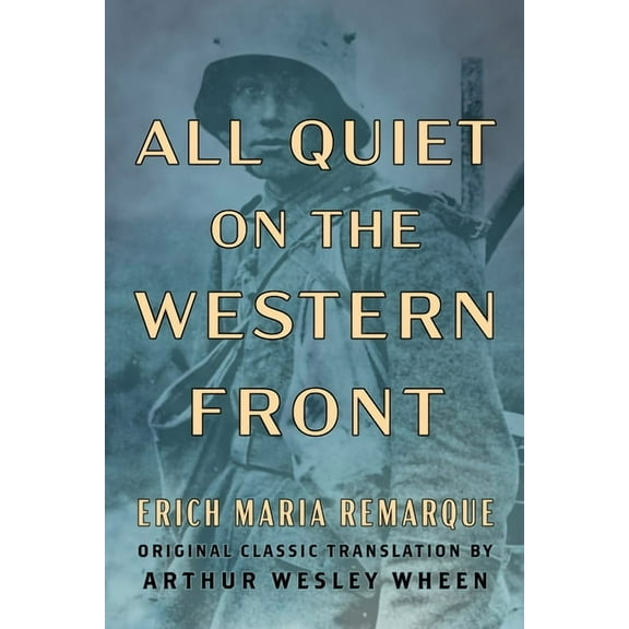 All Quiet on the Western Front (Original Classic Translation by Arthur Wesley Wheen), (Paperback)