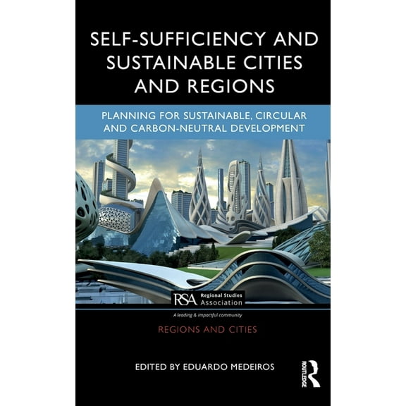 Regions and Cities Self-Sufficiency and Sustainable Cities and Regions: Planning for Sustainable, Circular and Carbon-Neutral Development, (Hardcover)