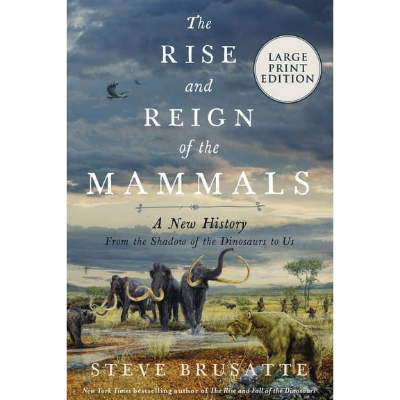 The Rise and Reign of the Mammals: A New History, from the Shadow of the Dinosaurs to Us, (Paperback)