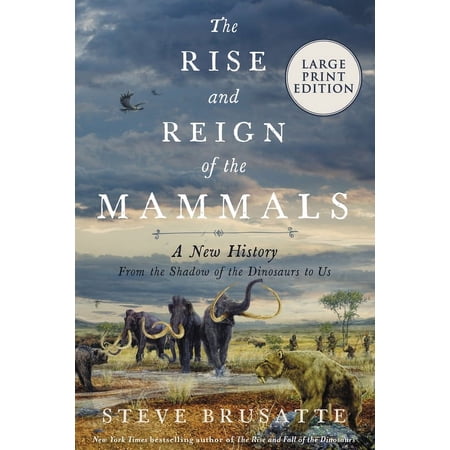 The Rise and Reign of the Mammals: A New History, from the Shadow of the Dinosaurs to Us, (Paperback)