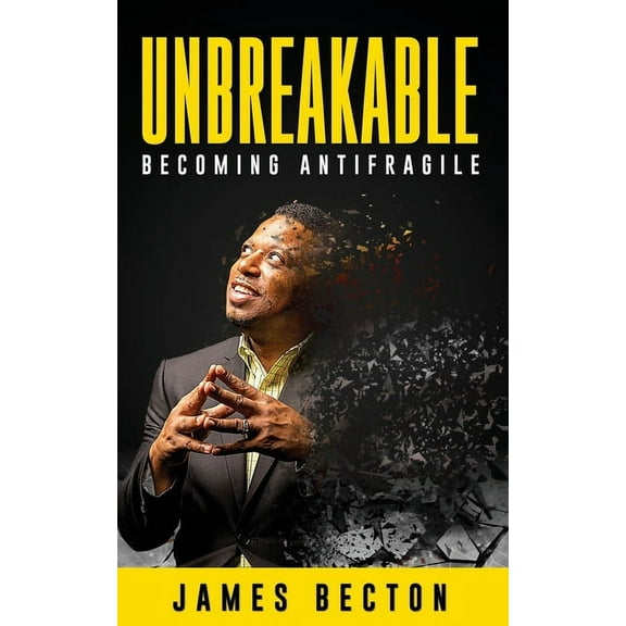 Unbreakable: Becoming Antifragile, (Paperback)