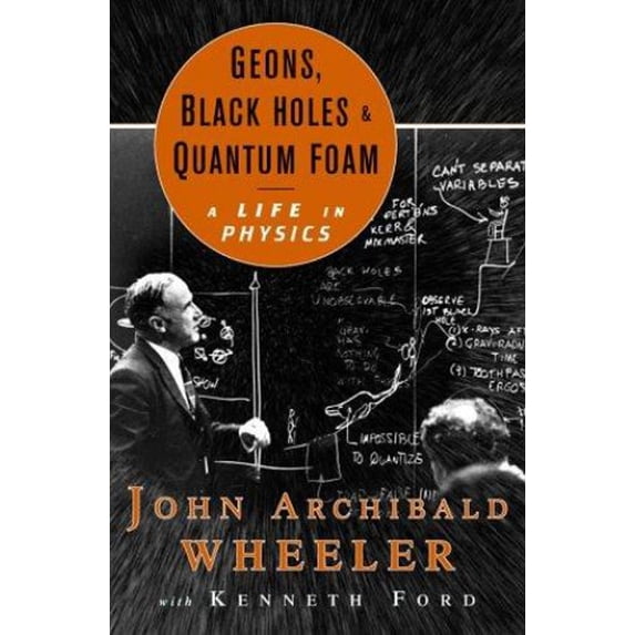 Pre-Owned Geons, Black Holes, and Quantum Foam: A Life in Physics (Hardcover) 0393046427 9780393046427