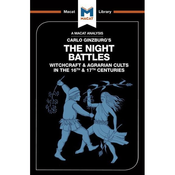 Macat Library An Analysis of Carlo Ginzburg's the Night Battles: Witchcraft and Agrarian Cults in the Sixteenth and Seventeenth Centur, (Paperback)