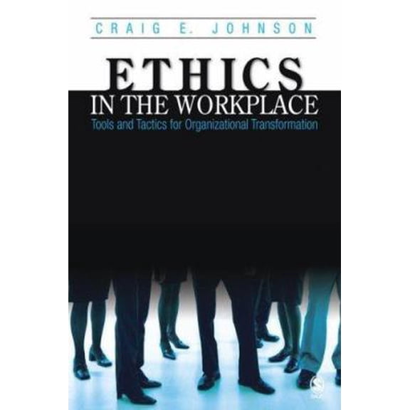 Pre-Owned Ethics in the Workplace: Tools and Tactics for Organizational Transformation (Paperback) 1412905397 9781412905398