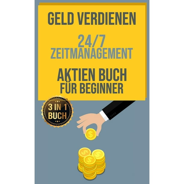 Geld Verdienen 24 7 Zeitmanagement Aktien Buch Fur Beginner Finanzielle Freiheit Durch Effizientes Zeitmanagement Und Geld Verdienen Im Internet Paperback Walmart Com Walmart Com