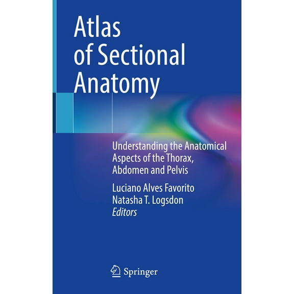 Atlas of Sectional Anatomy: Understanding the Anatomical Aspects of the Thorax, Abdomen and Pelvis, (Hardcover)