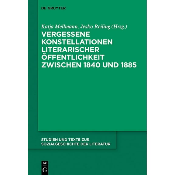 Studien Und Texte Zur Sozialgeschichte d Vergessene Konstellationen literarischer Ãffentlichkeit zwischen 1840 und 1885, Book 142, (Hardcover)