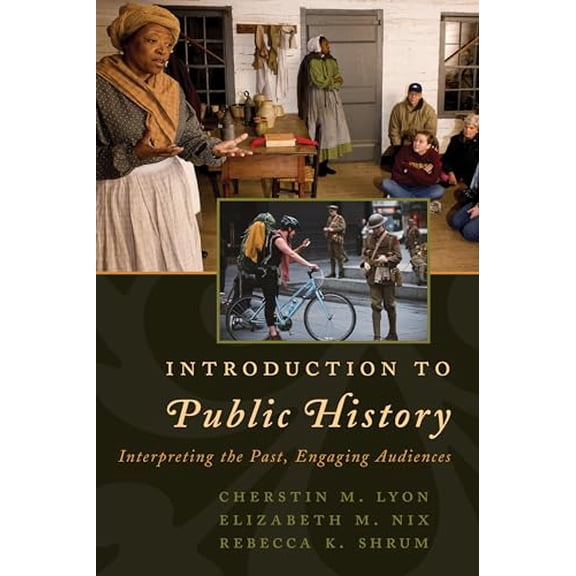 Pre-Owned Introduction to Public History: Interpreting the Past, Engaging Audiences (Paperback) 1442272228 9781442272224