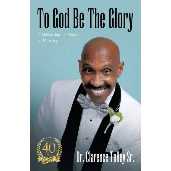 To God Be The Glory: Celebrating 40 Years in Ministry (Paperback)