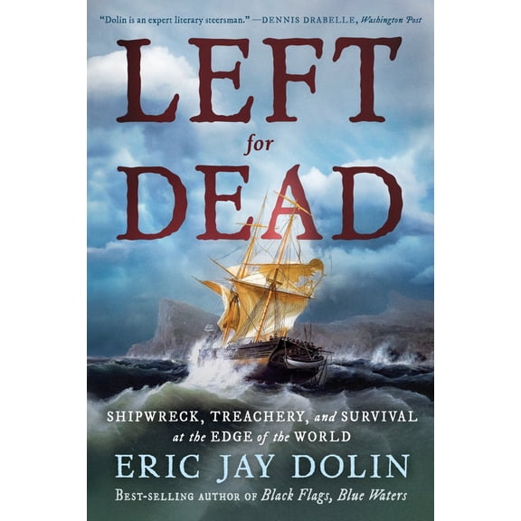 Left for Dead: Shipwreck, Treachery, and Survival at the Edge of the World (Paperback)