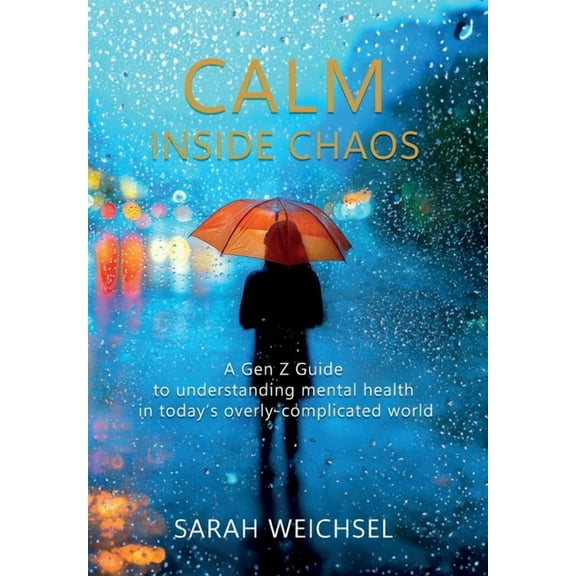 Calm Inside Chaos: A Gen Z Guide for protecting your mental health in today's overly-complicated world, (Hardcover)