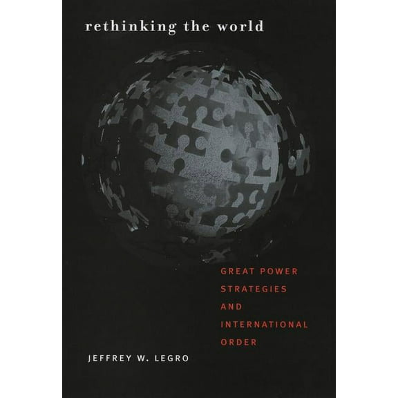 Cornell Studies in Security Affairs Rethinking the World: Great Power Strategies and International Order, (Hardcover)