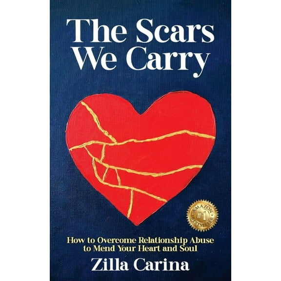 The Scars We Carry: How to Overcome Relationship Abuse to Mend Your Heart and Soul, (Paperback)