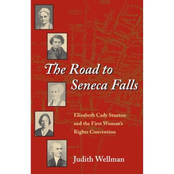 The Road to Seneca Falls: Elizabeth Cady Stanton and the First Woman's Rights Convention (Women in American History)