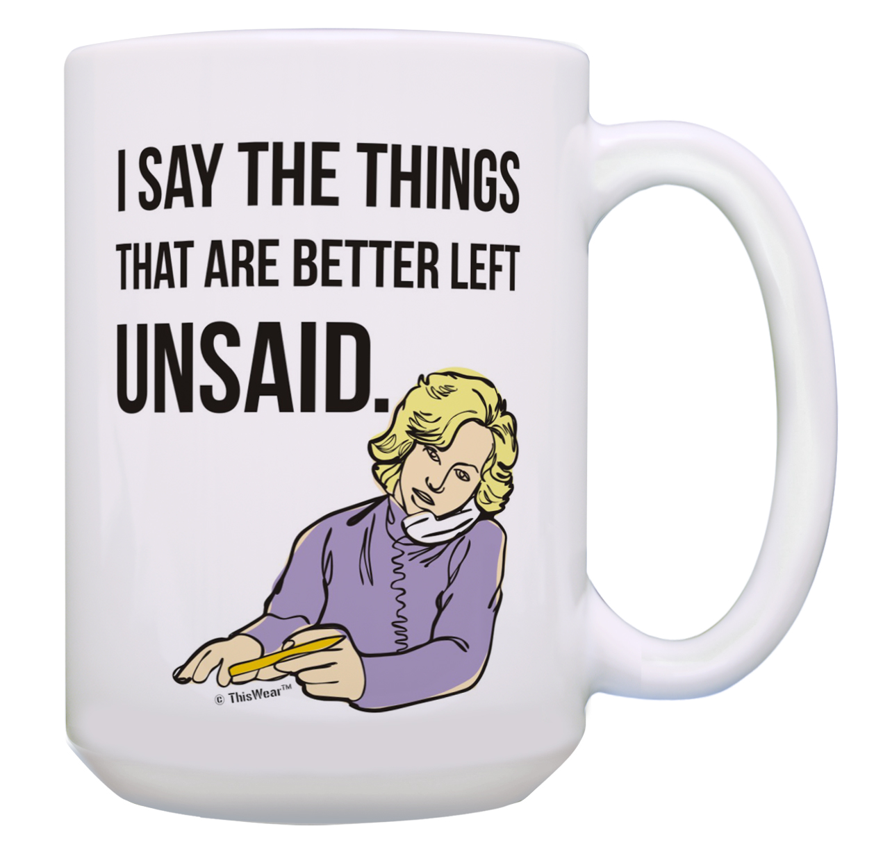 ThisWear Humor Coffee Mug I Say the Things That Are Better Left Unsaid Funny Coffee Mugs Sarcasm Cup Funny Coffee Cups for Women and Men Gift 15oz Coffee Mug - image 1 of 4