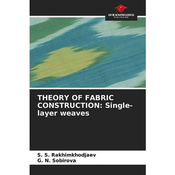 Theory of Fabric Construction: Single-layer weaves, (Paperback)