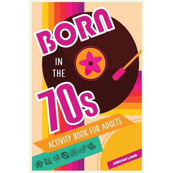 Born in the X0s Adult Activity Books Born in the 70s Activity Book for Adults: Mixed Puzzle Book for Adults about Growing Up in the 70s and 80s with Trivia, , (Paperback)