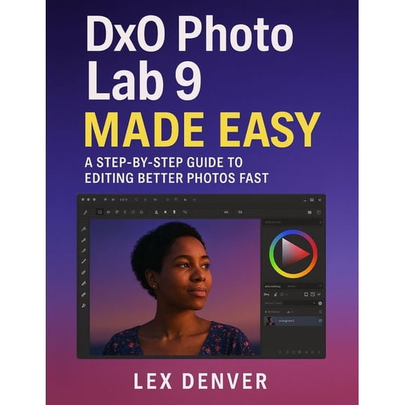 DxO PhotoLab 9 Made Easy: A Step-by-Step Guide to Editing Better Photos Fast, (Paperback)