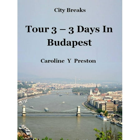City Breaks: Tour 3 - 3 Days In Budapest - eBook