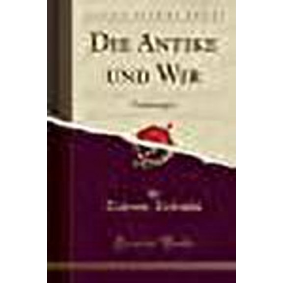 Die Antike und Wir: Vorlesungen (Classic Reprint)