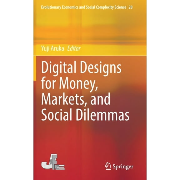 Evolutionary Economics and Social Comple Digital Designs for Money, Markets, and Social Dilemmas, Book 28, (Hardcover)