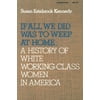 If All We Did Was Weep at Home: A History of White Working-Class Women in America (Paperback)