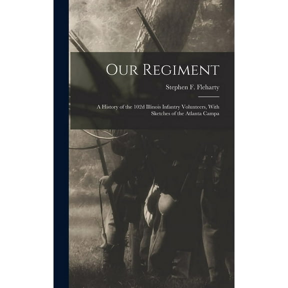 Our Regiment: A History of the 102d Illinois Infantry Volunteers, With Sketches of the Atlanta Campa (Hardcover)