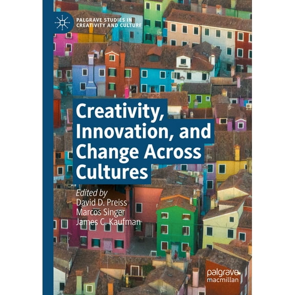 Palgrave Studies in Creativity and Cultu Creativity, Innovation, and Change Across Cultures, (Hardcover)