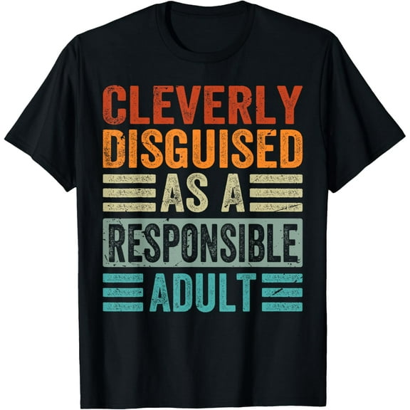 Exquisite and comfortable-Cleverly Disguised As A Responsible Adult T-Shirt