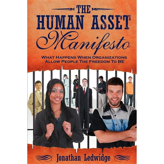 The Human Asset Manifesto: What Happens When Organizations Allow People the Freedom to Be, (Paperback)