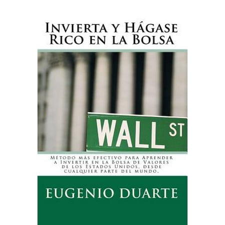 Valor Form (Invierta y Hagase Rico En La Bolsa : Metodo Mas Efectivo Para Aprender a Invertir En La Bolsa de Valores de Los Estados Unidos, Desde Cualquier Parte del)