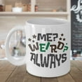 thumbnail image 3 of Me? Weird? Always. Funny Sayings Sarcasm Coffee & Tea Gift Mug Cup For A Geek Dad, Nerd Mom & Genius Teacher, 3 of 4