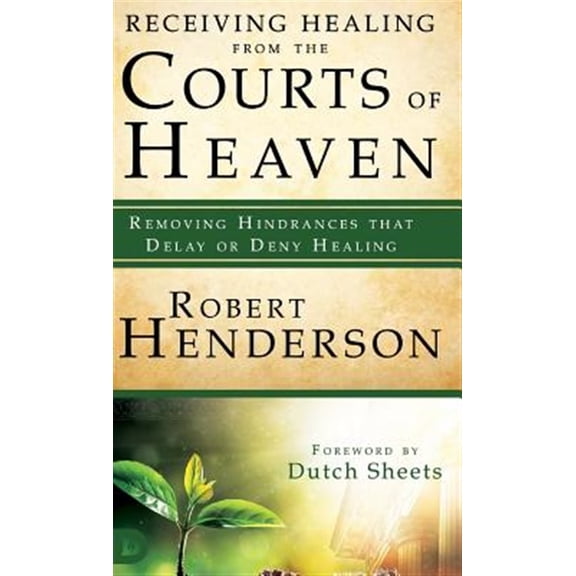 Pre-Owned Receiving Healing from the Courts of Heaven: Removing Hindrances that Delay or Deny Healing Hardcover