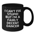 thumbnail image 2 of Funny Dancer Gifts for Graduation, I Can't Fix Stupid But I'm A Fairly Decent Dancer Black Coffee Mug from Friends, Gifts for Dancer, 2 of 3