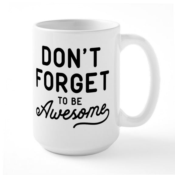 CafePress - Don't Forget To Be Awesome Large Mug - 15 oz Ceramic Large White Novelty Mug