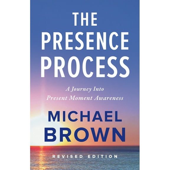 The Presence Process: A Journey Into Present Moment Awareness, (Paperback)