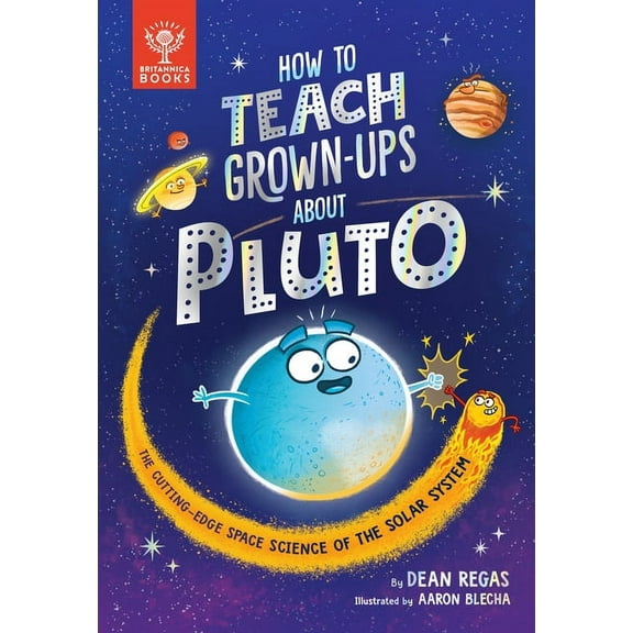 How to Teach Grown-Ups How to Teach Grown-Ups about Pluto: The Cutting-Edge Space Science of the Solar System, (Hardcover)