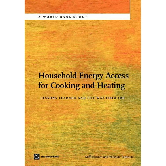 World Bank Studies Household Energy Access for Cooking and Heating: Lessons Learned and the Way Forward, (Paperback)