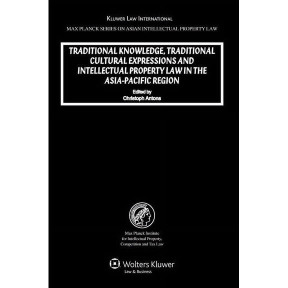 Max Planck Series on Asian Intellectual Traditional Knowledge, Traditional Curtural Expressions and Intellectual Property Law in the Asia-Pacific Region, Book 14, (Hardcover)