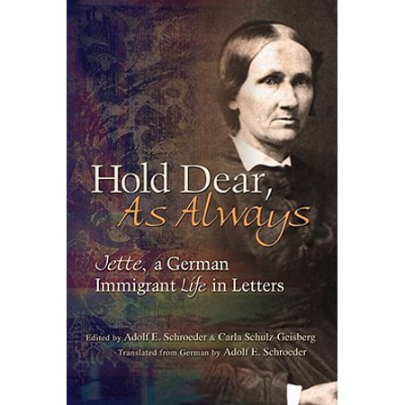 Hold Dear As Always Jette A German Immigrant Life In