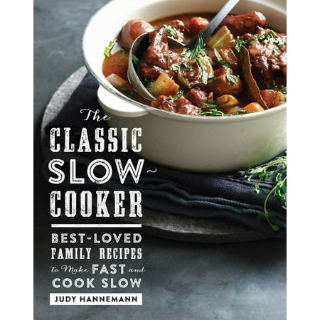 The Classic Slow Cooker : Best-Loved Family Recipes to Make Fast and Cook (Best Cars To Make Fast)