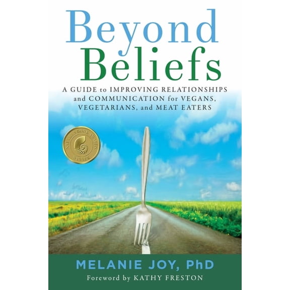 Beyond Beliefs: A Guide to Improving Relationships and Communication for Vegans, Vegetarians, and Meat Eaters, (Paperback)