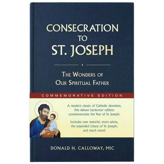 Consecration to St. Joseph: Year of St. Joseph Commemorative Edition: The Wonders of Our Spiritual Father, (Hardcover)