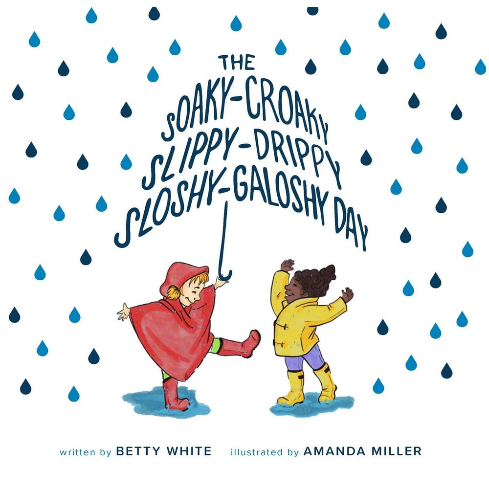 The SoakyCroaky, SlippyDrippy, SloshyGaloshy Day (Hardcover