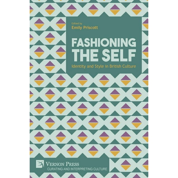 Curating and Interpreting Culture: Fashioning the Self: Identity and Style in British Culture (Paperback)