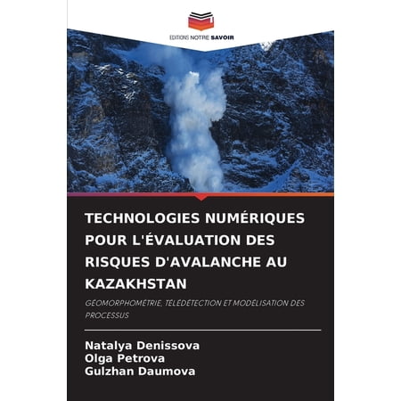 Technologies Num&eacute;riques Pour l &Eacute;valuation Des Risques d Avalanche Au Kazakhstan (Paperback)