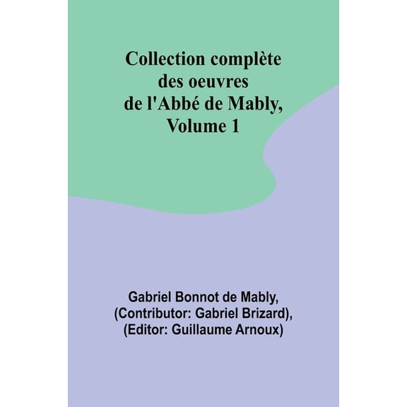 Collection complète des oeuvres de l'Abbé de Mably, Volume 1, (Paperback)