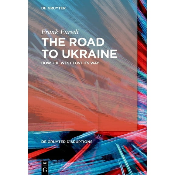 de Gruyter Disruptions The Road to Ukraine: How the West Lost Its Way, Book 2, (Hardcover)