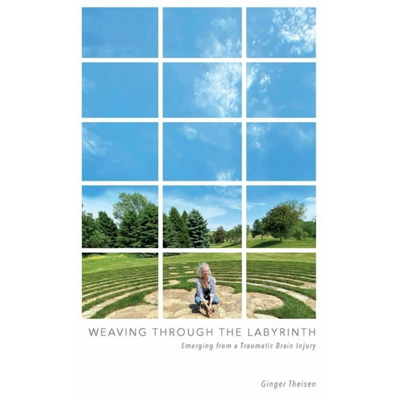 Weaving Through the Labyrinth: Emerging from a Traumatic Brain Injury, (Paperback)